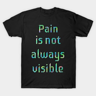 Pain is not Always Visible T-Shirt